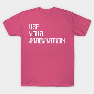 Use your imagination T-Shirt